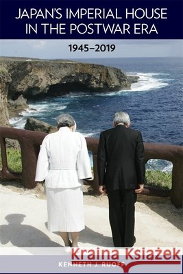 Japan's Imperial House in the Postwar Era, 1945-2019 Kenneth J. Ruoff 9780674244474 Harvard University Press - książka