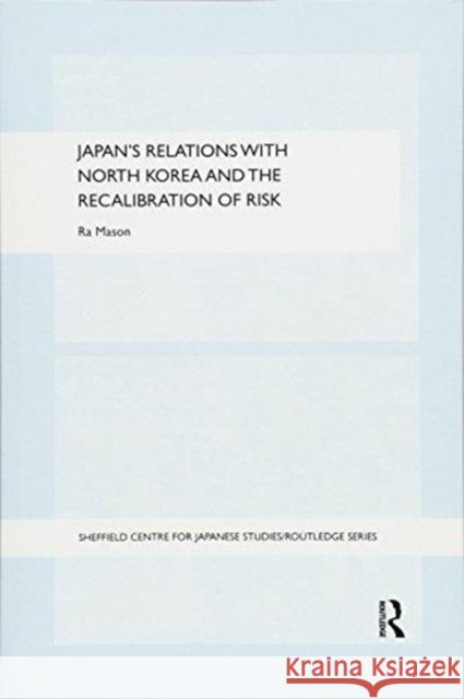 Japan's Relations with North Korea and the Recalibration of Risk Ra Mason 9781138069336 Routledge - książka