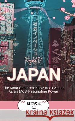 Japan: The Most Comprehensive Book About Asia's Most Fascinating Power V, Raybel 9798244464313 Independently Published - książka