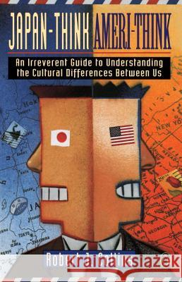 Japan-Think, Ameri-Think: An Irreverent Guide to Understanding the Cultural Differences Between Us Robert J. Collins 9780140148602 Penguin Books - książka