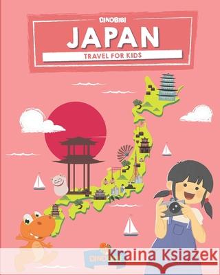 Japan: Travel for kids: The fun way to discover Japan Dinobibi Publishing 9781072017417 Independently Published - książka