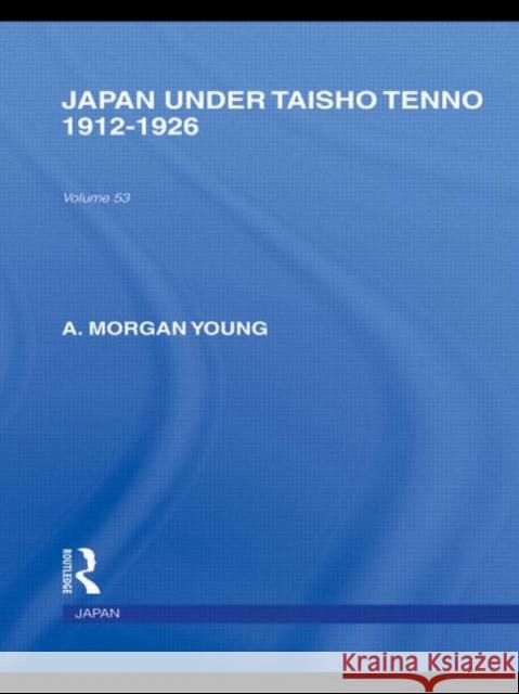 Japan Under Taisho Tenno : 1912-1926 A Morgan Young   9780415587952 Taylor and Francis - książka
