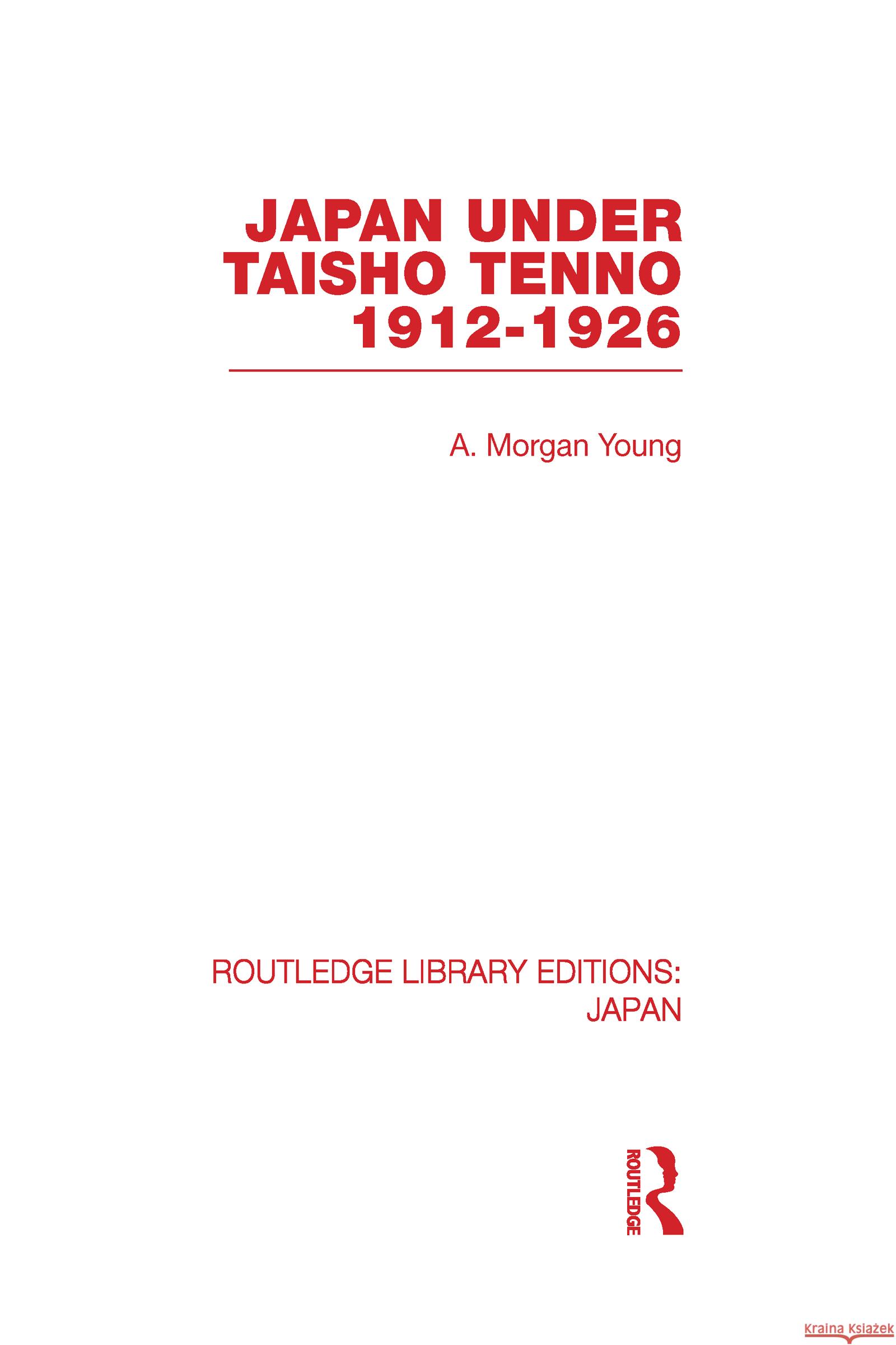 Japan Under Taisho Tenno : 1912-1926 A Morgan Young   9780415587952 Taylor and Francis - książka