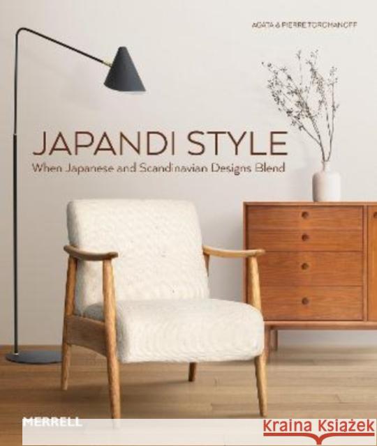 Japandi Style: When Japanese and Scandinavian Designs Blend Agata Toromanoff Pierre Toromanoff 9781858947068 Merrell Publishers Ltd - książka