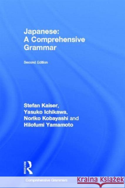 Japanese: A Comprehensive Grammar Stefan Kaiser Yasuko Ichikawa Noriko Kobayashi 9780415687393 Routledge - książka