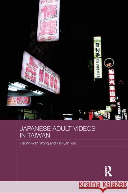 Japanese Adult Videos in Taiwan Wong, Heung Wah|||Yau, Hoi-Yan 9781138481749 Routledge Culture, Society, Business in East  - książka