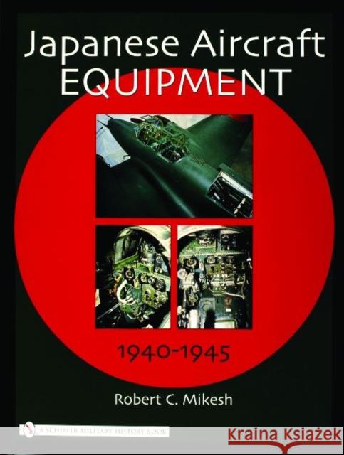 Japanese Aircraft Equipment: 1940-1945 Robert C. Mikesh 9780764320972 SCHIFFER PUBLISHING LTD - książka