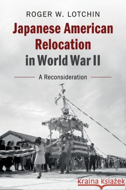 Japanese American Relocation in World War II: A Reconsideration Roger W. Lotchin 9781108410397 Cambridge University Press - książka