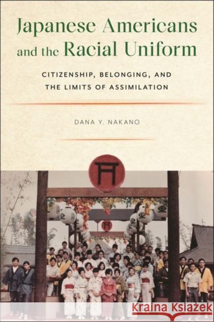 Japanese Americans and the Racial Uniform: Citizenship, Belonging, and the Limits of Assimilation Dana Y. Nakano 9781479816361 New York University Press - książka