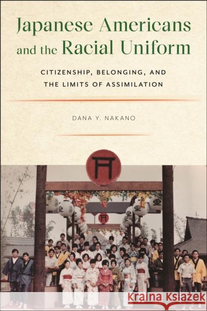 Japanese Americans and the Racial Uniform: Citizenship, Belonging, and the Limits of Assimilation Dana Y. Nakano 9781479816378 New York University Press - książka