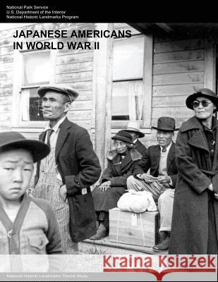 Japanese Americans in World War II: A National Historic Landmarks Theme Study U. S. Department of the Interior National Park Service 9781511948630 Createspace - książka