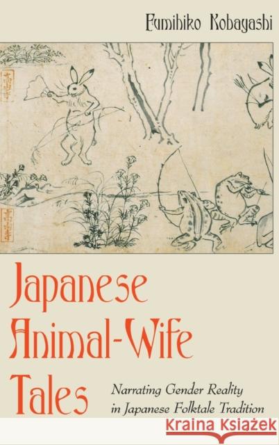 Japanese Animal-Wife Tales: Narrating Gender Reality in Japanese Folktale Tradition Dundes, Carolyn 9781433126918 Peter Lang Publishing Inc - książka