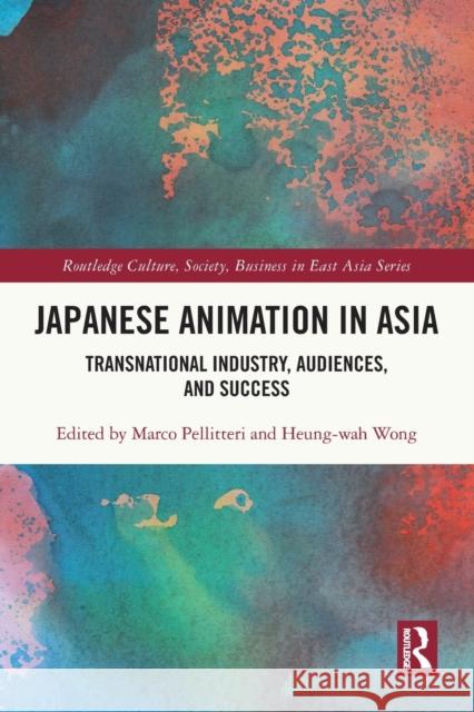 Japanese Animation in Asia: Transnational Industry, Audiences, and Success Marco Pellitteri Wong Heung-Wah 9781032069982 Routledge - książka