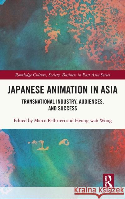 Japanese Animation in Asia: Transnational Industry, Audiences, and Success Pellitteri, Marco 9781138566460 Routledge - książka