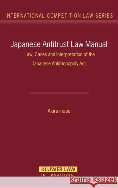 Japanese Antitrust Law Manual: Law, Cases and Interpretation of the Japanese Antimonopoly ACT Inoue, Akira 9789041126276 Kluwer Law International - książka