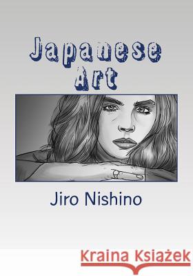 Japanese Art: A beginning guide to drawing Japanese Comic Art Nishino, Jiro 9781539155171 Createspace Independent Publishing Platform - książka