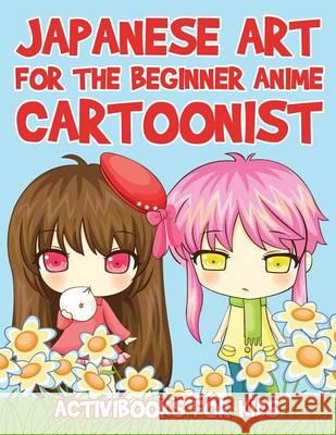 Japanese Art for the Beginner Anime Cartoonist Activibooks For Kids   9781683213772 Activibooks for Kids - książka