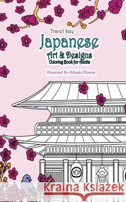 Japanese Artwork and Designs Coloring Book for Adults Travel Edition: Travel Size Coloring Book for Adults Full of Artwork and Designs Inspired by the Zenmaster Coloring Books 9781539444060 Createspace Independent Publishing Platform - książka