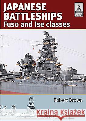 Japanese Battleships: Fuso & Ise Classes Robert Robert Robert Brown 9781473883376 Seaforth Publishing - książka