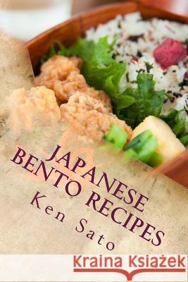 Japanese Bento Recipes: Easy and Healthy Cookbook Using Everyday Ingredients Ken Sato 9781530179893 Createspace Independent Publishing Platform - książka