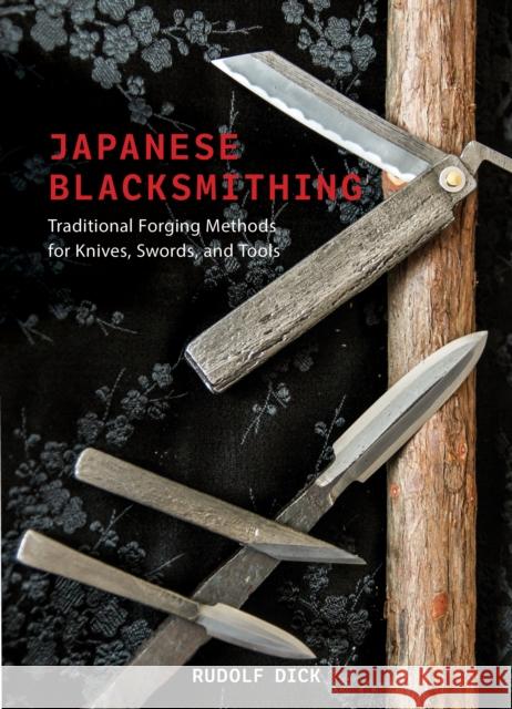 Japanese Blacksmithing: Traditional Forging Methods for Knives, Swords, and Tools Rudolf Dick 9780764368516 Schiffer Craft - książka