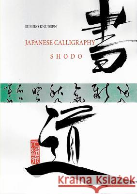 Japanese Calligraphy: Shodo Knudsen, Sumiko 9788743002543 Books on Demand - książka