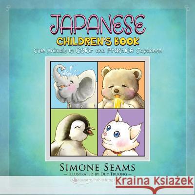 Japanese Children's Book: Cute Animals to Color and Practice Japanese Simone Seams Duy Truong 9781619495128 Maestro Publishing Group - książka