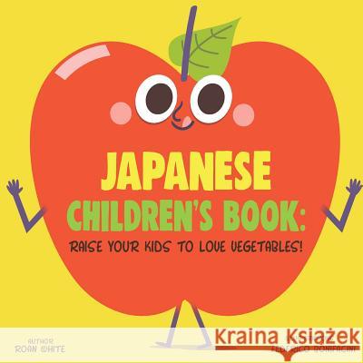 Japanese Children's Book: Raise Your Kids to Love Vegetables! Roan White Federico Bonifacini 9781725721227 Createspace Independent Publishing Platform - książka