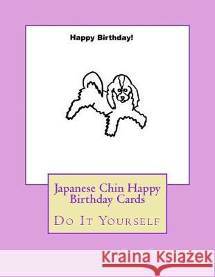 Japanese Chin Happy Birthday Cards: Do It Yourself Gail Forsyth 9781976047817 Createspace Independent Publishing Platform - książka