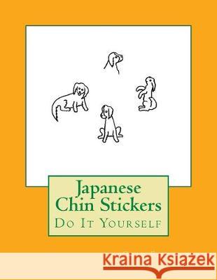 Japanese Chin Stickers: Do It Yourself Gail Forsyth 9781976047718 Createspace Independent Publishing Platform - książka