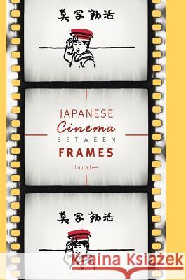 Japanese Cinema Between Frames Laura Lee 9783319663722 Palgrave MacMillan - książka