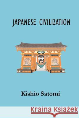 Japanese Civilization: Its Significance and Realization: Nichirenism and Japanese National Principles Kishio Satomi G. F. Barwick 9781931313933 Simon Publications - książka