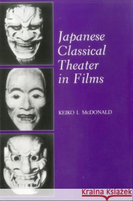 Japanese Classical Theater in Films Keiko J. McDonald 9780838635025 Fairleigh Dickinson University Press - książka