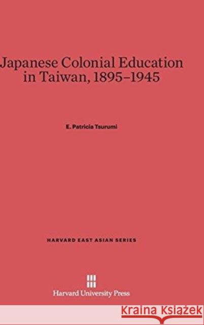 Japanese Colonial Education in Taiwan, 1895-1945 E. Patricia Tsurumi 9780674434073 Harvard University Press - książka