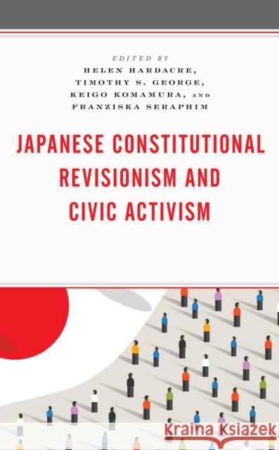 Japanese Constitutional Revisionism and Civic Activism Helen Hardacre Timothy S. George Keigo Komamura 9781793609045 Lexington Books - książka