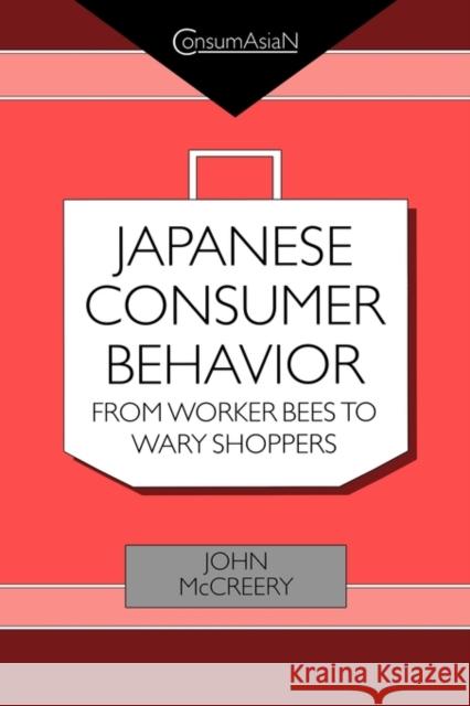 Japanese Consumer Behaviour: From Worker Bees to Wary Shoppers McCreery, John 9780700713585 TAYLOR & FRANCIS LTD - książka