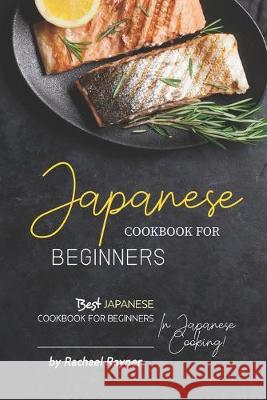 Japanese Cookbook for Beginners: Best Japanese Cookbook for Beginners in Japanese Cooking! Rachael Rayner 9781692871468 Independently Published - książka