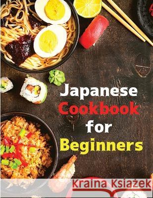 Japanese Cookbook for Beginners: Classic and Modern Recipes Made Easy Intel Premium Book   9781803896885 Intell World Publishers - książka