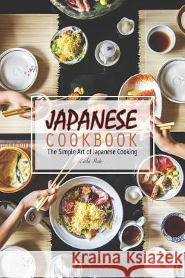 Japanese Cookbook: The Simple Art of Japanese Cooking Carla Hale 9781795174930 Independently Published - książka