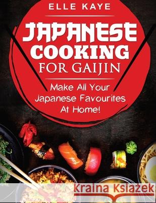 Japanese Cooking for Gaijin Elle Kaye 9781777538644 Laura Koolstra - książka