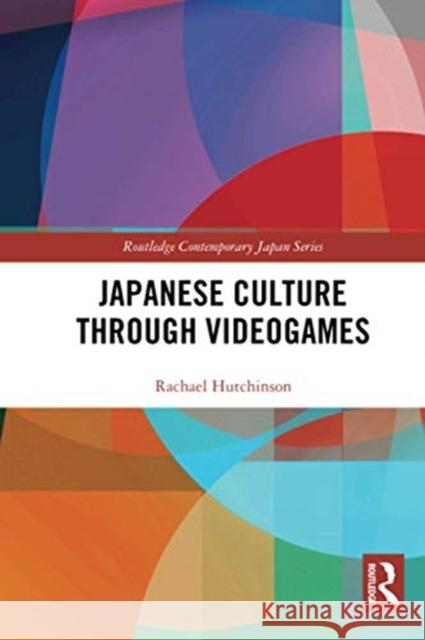 Japanese Culture Through Videogames Rachael Hutchinson 9780367728151 Routledge - książka