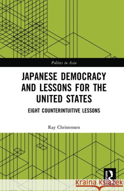 Japanese Democracy and Lessons for the United States: Eight Counterintuitive Lessons Ray Christensen 9780367440053 Routledge - książka