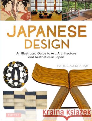Japanese Design: An Illustrated Guide to Art, Architecture and Aesthetics in Japan Patricia J. Graham 9784805316481 Tuttle Publishing - książka