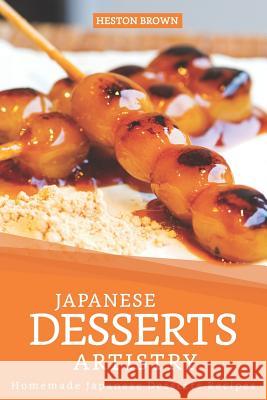 Japanese Desserts Artistry: Homemade Japanese Desserts Recipes Heston Brown 9781097400720 Independently Published - książka