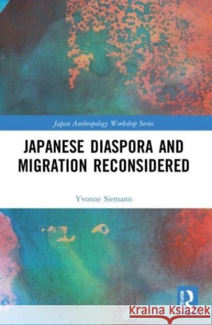 Japanese Diaspora and Migration Reconsidered Yvonne Siemann 9781032132471 Taylor & Francis Ltd - książka