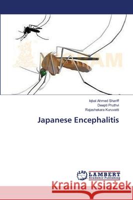 Japanese Encephalitis Iqbal Ahmed Shariff, Deepti Pruthvi, Rajashekara Kuruvatti 9783659391798 LAP Lambert Academic Publishing - książka