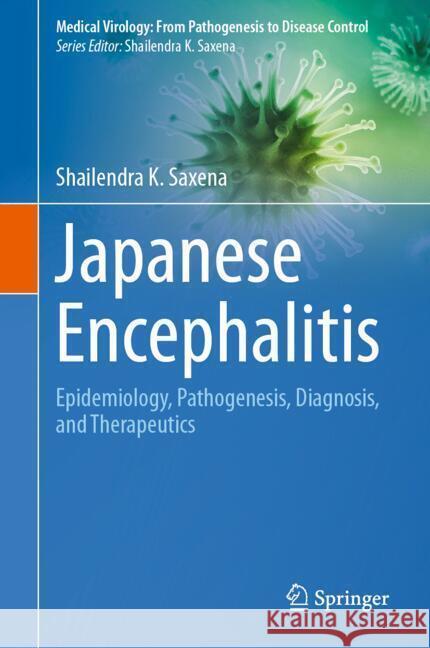 Japanese Encephalitis: Epidemiology, Pathogenesis, Diagnosis, and Therapeutics Shailendra K. Saxena 9789819754328 Springer - książka
