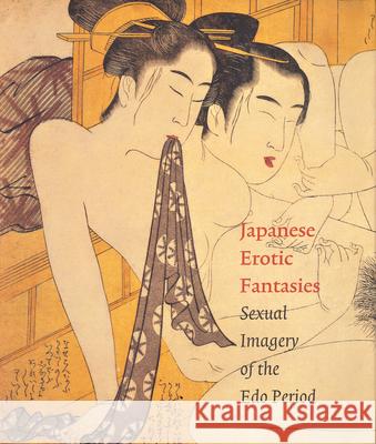 Japanese Erotic Fantasies: Sexual Imagery of the EDO Period Chris Uhlenbeck Margarita Winkel Amy Reigle Newland 9789074822664 Hotei Publishing - książka
