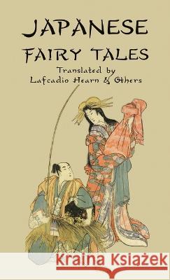 Japanese Fairy Tales Lafcadio Hearn, Basil Hall Chamberlain, Grace James 9781609622480 University of Nebraska-Lincoln Libraries - książka