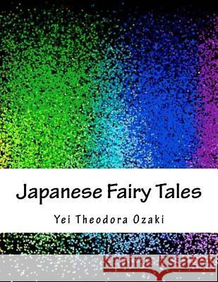 Japanese Fairy Tales Yei Theodora Ozaki 9781979084857 Createspace Independent Publishing Platform - książka